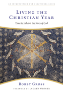Living the Christian Year: Time to Inhabit the Story of God