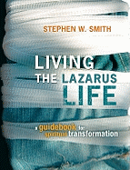Living the Lazarus Life: A Guidebook for Spiritual Transformation