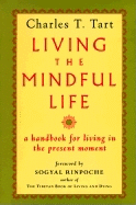 Living the Mindful Life: A Handbook for Living in the Present Moment