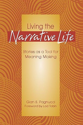 Living the Narrative Life: Stories as a Tool for Meaning Making - Pagnucci, Gian, and Tobin, Lad (Foreword by)