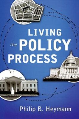 Living the Policy Process - Heymann, Philip B, and Buntin, John (Contributions by), and Lundberg, Kirsten (Contributions by)