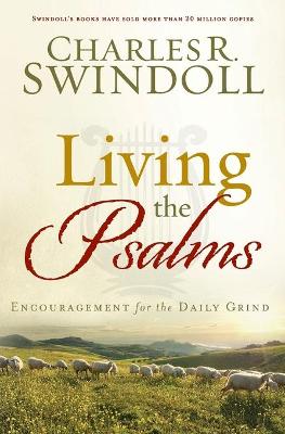 Living the Psalms: Encouragement for the Daily Grind - Swindoll, Charles R, Dr.