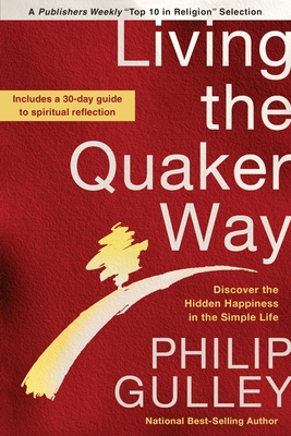 Living the Quaker Way: Discover the Hidden Happiness in the Simple Life - Gulley, Philip