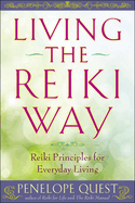 Living the Reiki Way: Living the Reiki Way: Reiki Principles for Everyday Living