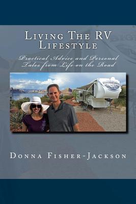 Living the RV Lifestyle: Practical Advice and Personal Tales from Life on the Road - Jackson, J Alan (Photographer), and Fisher-Jackson, Donna