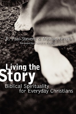 Living the Story: Biblical Spirituality for Everyday Christians - Stevens, R Paul, and Green, Michael