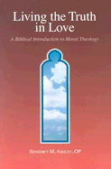 Living the Truth in Love: A Biblical Introduction of Moral Theology