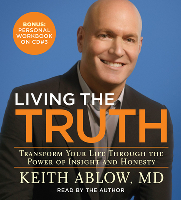 Living the Truth: Transform Your Life Through the Power of Insight and Honesty - Ablow, Keith, MD