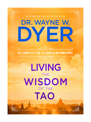 Living the Wisdom of the Tao: The Complete Tao Te Ching and Affirmations - Dr Dyer, Wayne W