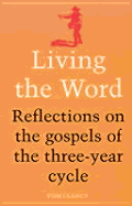 Living the Word: Reflections on the Gospels of the Three-Year Cy - Clancy, Tom, General