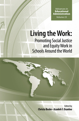 Living the Work: Promoting Social Justice and Equity Work in Schools Around the World - Osanloo, Azadeh F (Editor), and Boske, Christa (Editor)