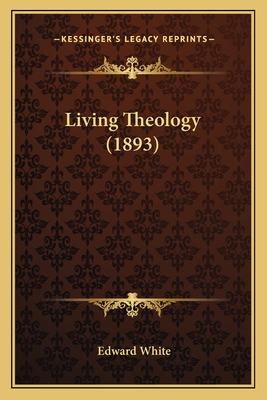 Living Theology (1893) - White, Edward