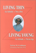 Living Thin, an Attitude--Not a Diet: Living Young, an Attitude, Not an Age