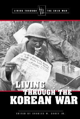 Living Through the Korean War - Carey, Charles W, Jr. (Editor)