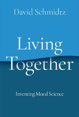 Living Together: Inventing Moral Science - Schmidtz, David