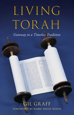 Living Torah: Gateway to a Timeless Tradition - Graff, Gil, and Wolpe, David, Rabbi (Foreword by)