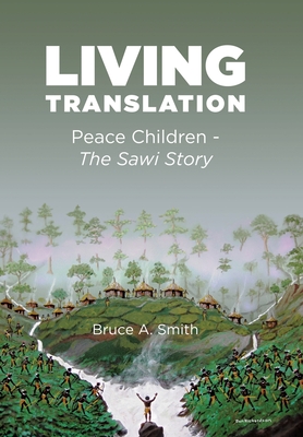 Living Translation: Peace Children - The Sawi Story - Smith, Bruce a