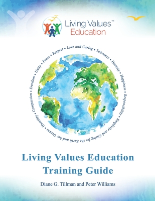 Living Values Education Training Guide - Williams, Peter, and Gill, Carol (Contributions by), and Hawkes, Neil (Contributions by)