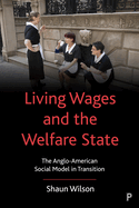 Living Wages and the Welfare State: The Anglo-American Social Model in Transition