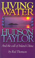Living Water: Hudson Taylor and the Call of Inland China