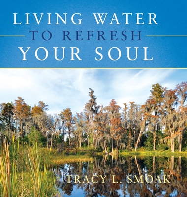 Living Water to Refresh Your Soul - Smoak, Tracy L