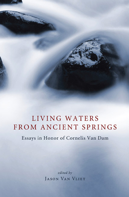 Living Waters from Ancient Springs - Van Vliet, Jason P (Editor)