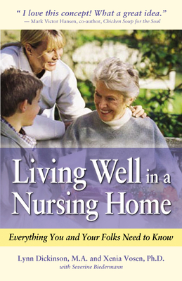Living Well in a Nursing Home: Everything You and Your Folks Need to Know - Dickinson, Lynn, M.a, and Vosen, Xenia, and Biedermann, Severine