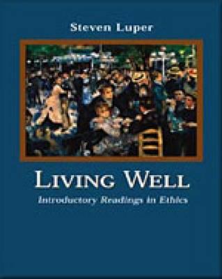 Living Well: Introductory Readings in Ethics - Luper, Steven, Professor