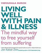 Living Well with Pain and Illness: Using Mindfulness to Free Yourself from Suffering
