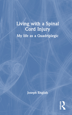 Living with a Spinal Cord Injury: My life as a Quadriplegic - English, Joseph