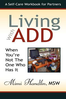 Living with Add When You're Not the One Who Has It - Handlin, Mimi