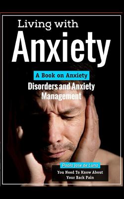 Living with Anxiety: A Book on Anxiety Disorders and Anxiety Management - Jose De Luna, Paolo