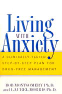 Living with Anxiety: A Clinically-Tested Step-By-Step Plan for Drug-Free Management