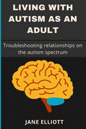 Living with Autism as an Adult: Troubleshooting relationships on the autism spectrum
