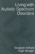 Living with Autistic Spectrum Disorders: Guidance for Parents, Carers and Siblings