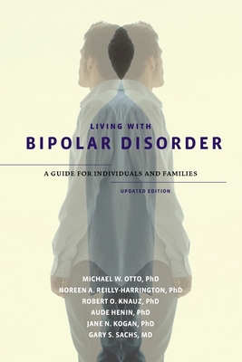 Living with Bipolar Disorder: A Guide for Individuals and Familiesupdated Edition (Updated) - Otto, Michael W, Ph.D., and Reilly-Harrington, Noreen A, and Knauz, Robert O