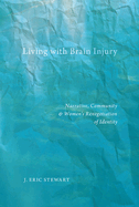 Living with Brain Injury: Narrative, Community, and Women's Renegotiation of Identity