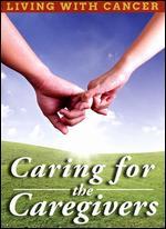 Living with Cancer: Caring for the Caregivers - 