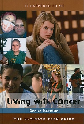 Living with Cancer: The Ultimate Teen Guide - Thornton, Denise