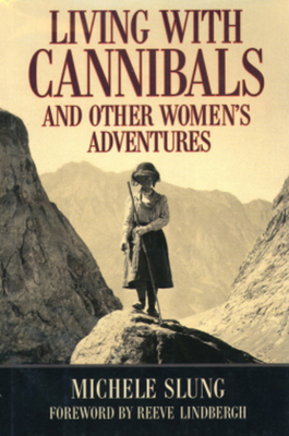 Living with Cannibals and Other Womens Adventures - Slung, Michele