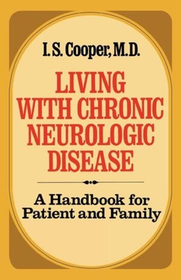 Living with Chronic Neurologic Disease: A Handbook for Patient and Family - Cooper, Irving Spencer, and Medawar, P B (Preface by)