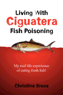 Living with Ciguatera Fish Poisoning: My Real Life Experience of Eating Fresh Fish!