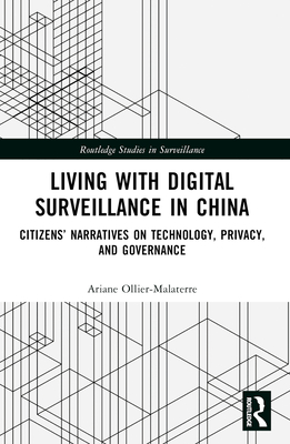 Living with Digital Surveillance in China: Citizens' Narratives on Technology, Privacy, and Governance - Ollier-Malaterre, Ariane