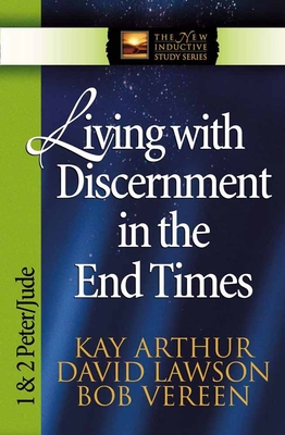 Living with Discernment in the End Times: 1 & 2 Peter and Jude - Arthur, Kay, and Lawson, David, and Vereen, Bob