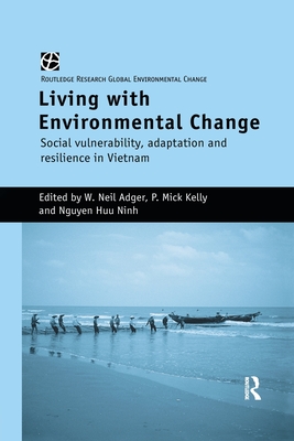 Living with Environmental Change: Social Vulnerability, Adaptation and Resilience in Vietnam - Adger, W. Neil (Editor), and Kelly, P. Mick (Editor), and Ninh, Nguyen Huu (Editor)