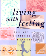 Living with Feeling: The Art of Emotional Expression