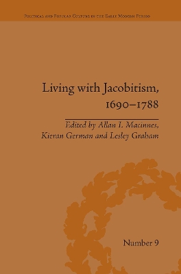 Living with Jacobitism, 1690 1788: The Three Kingdoms and Beyond - MacInnes, Allan I (Editor), and Graham, Lesley (Editor), and German, Kieran (Editor)