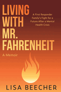Living with Mr. Fahrenheit: A First Responder Family's Fight for a Future After a Mental Health Crisis