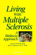 Living with Multiple Sclerosis: A Wellness Approach - Kraft, George H, MD, MS, and Catanzaro, Marci, RN, PhD