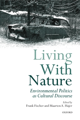Living with Nature: Environmental Politics as Cultural Discourse - Fischer, Frank (Editor), and Hajer, Maarten A (Editor)